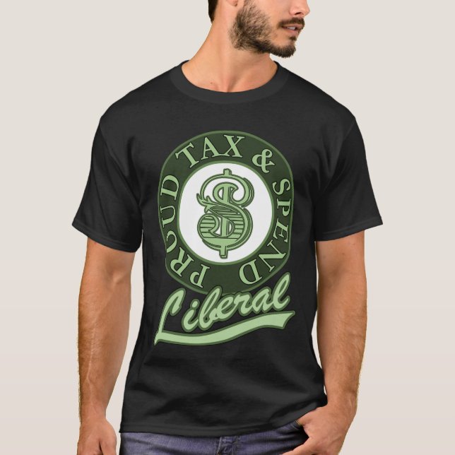 Proud Tax and Spend Liberal T Shirt (Framsida)