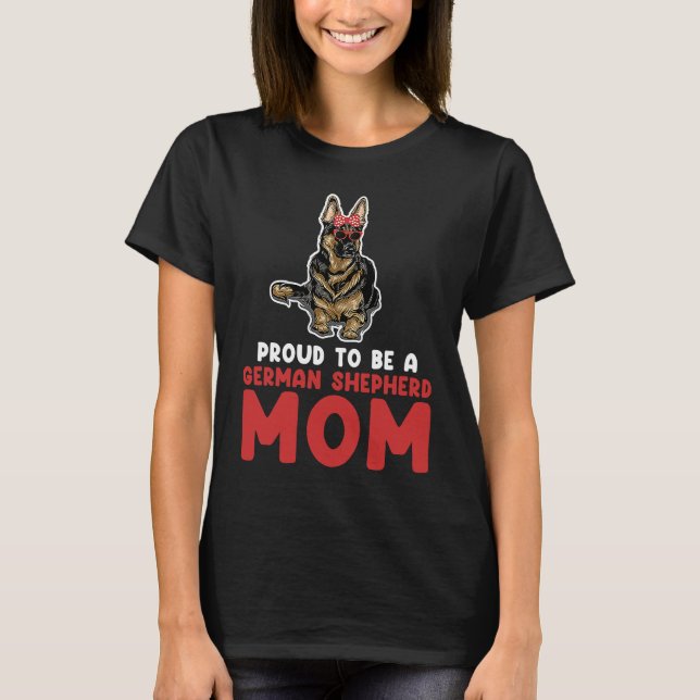 Proud to be a German shepherd mom german shepherd T Shirt (Framsida)