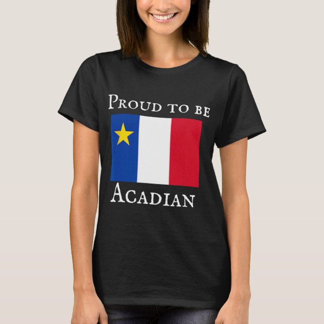 Proud To Be Acadian  T Shirt (Framsida)
