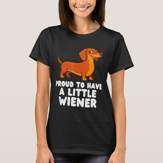 Proud To Have A Little Wiener Dog Funny Dachshund  T Shirt (Framsida)