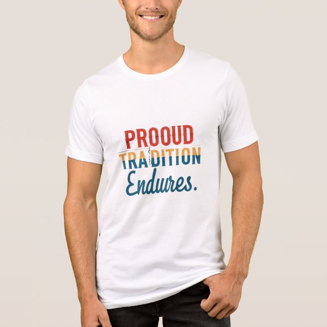 "Proud Tradition Endures" T-Shirt med flera Färgad (Framsida)