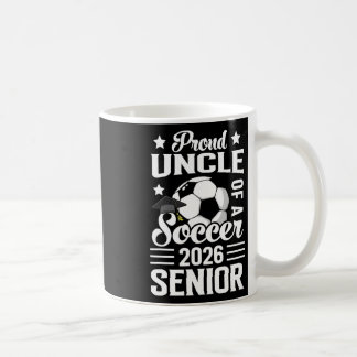 Proud Uncle Of A Soccer Senior 2026 Graduation  Kaffemugg