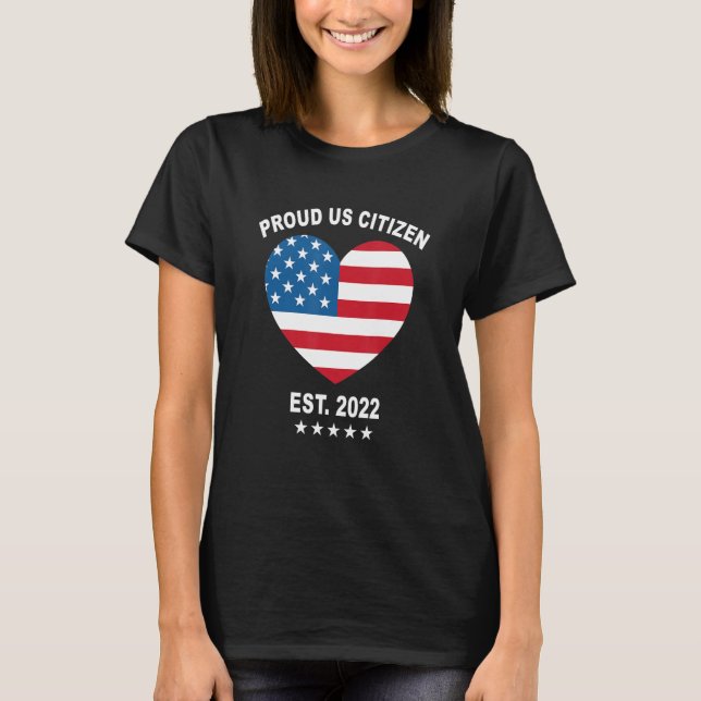 Proud Us Citizen 2022 American Flag Heart New Usa  T Shirt (Framsida)