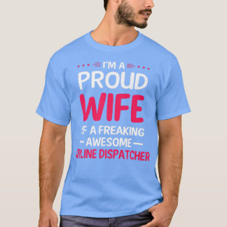 Proud Wife Of Freaking Awesome AIRLINE DISPATCHER  T Shirt