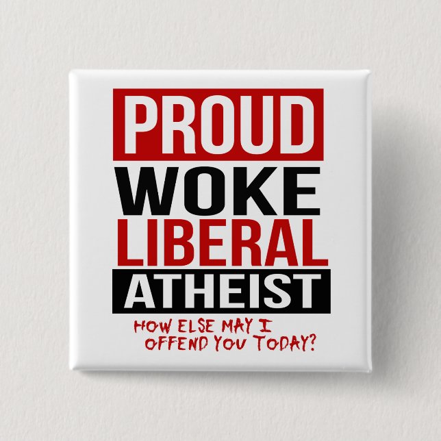 Proud Woke Liberal Atheist - Hur kan jag annars fö Knapp (Framsida)