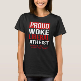 Proud Woke Liberal Atheist - Hur kan jag annars fö T Shirt