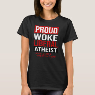 Proud Woke Liberal Atheist - Hur kan jag annars fö T Shirt