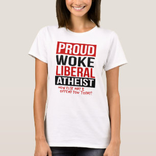 Proud Woke Liberal Atheist - Hur kan jag annars fö T Shirt