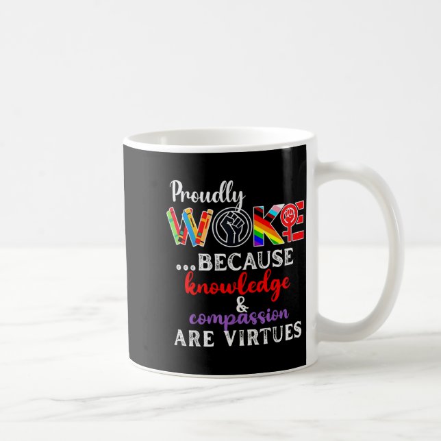 Proudly Woke Because Knowledge Comon Are Virtues  Kaffemugg (Höger)