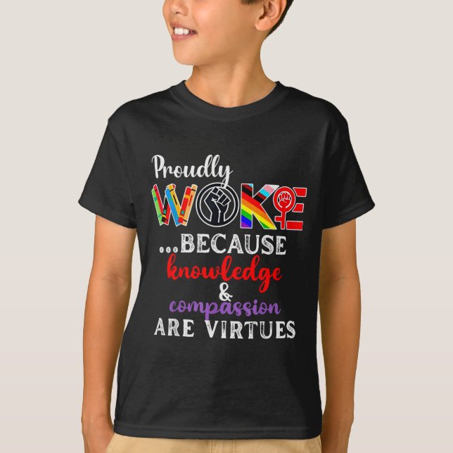 Proudly Woke Because Knowledge Comon Are Virtues  T Shirt (Framsida)