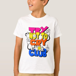 Prova att inte Gråta på Klubben Arbete - Lustigt K T Shirt