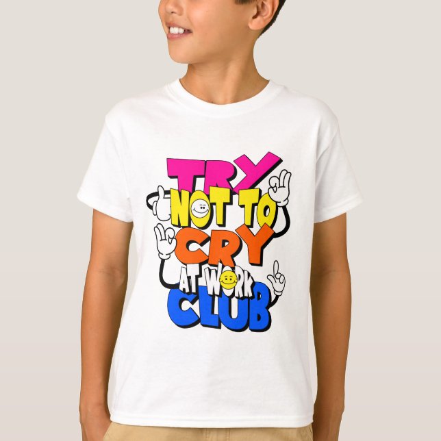 Prova att inte Gråta på Klubben Arbete - Lustigt K T Shirt (Framsida)