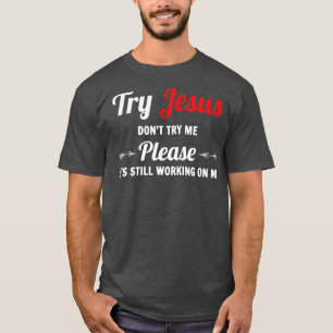 Prova Jesus, försök inte mig T Shirt