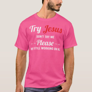 Prova Jesus, försök inte mig T Shirt