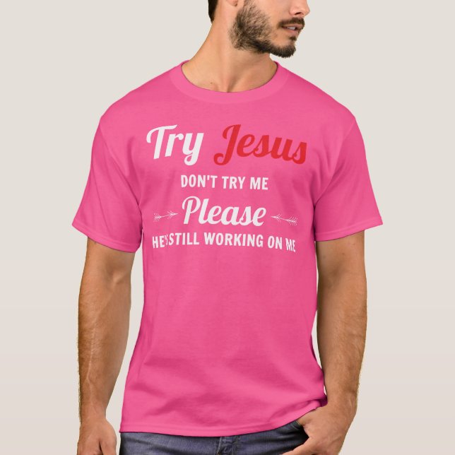 Prova Jesus, försök inte mig T Shirt (Framsida)