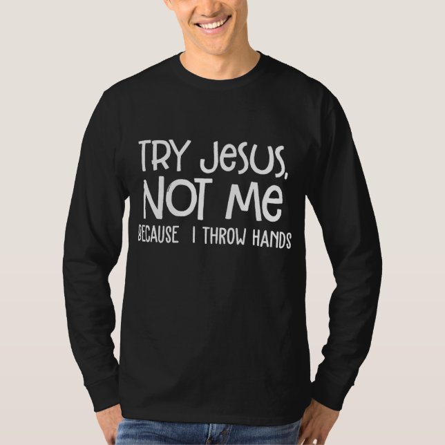 Prova Jesus inte mig för att jag kastar Händer T Shirt (Framsida)