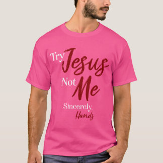 Prova Jesus Inte mig uppriktigt Händer T Shirt