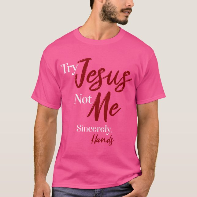 Prova Jesus Inte mig uppriktigt Händer T Shirt (Framsida)