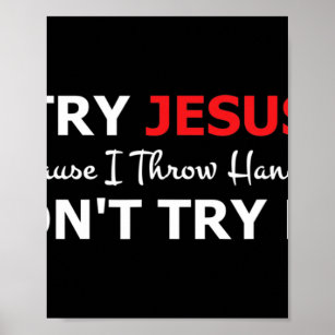 Prova Jesus Prova inte T-Shirt om du inte gör det Poster