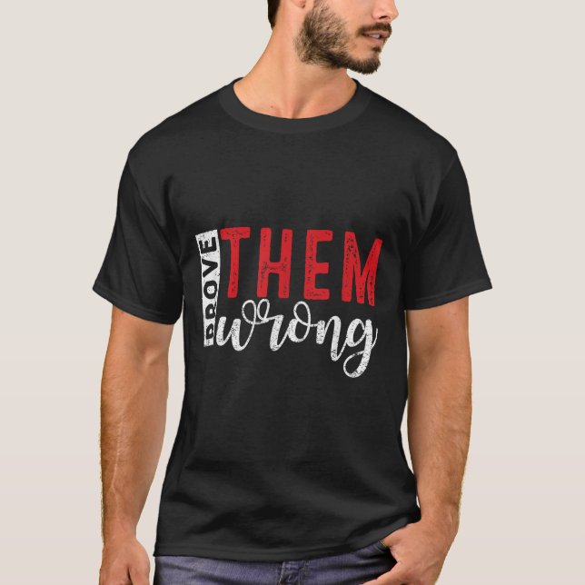 Prove Them Wrong Motivational Emwerment Message  T Shirt (Framsida)