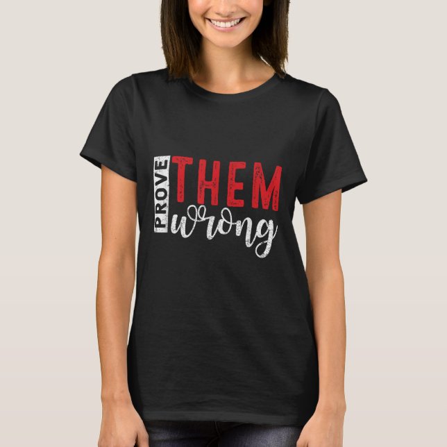 Prove Them Wrong Motivational Emwerment Message  T Shirt (Framsida)