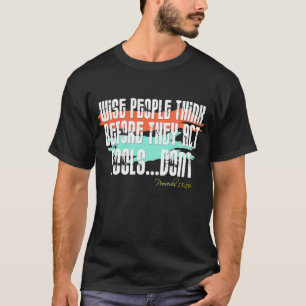 Proverbs 13:16 - Wise People Tänka before they Act T Shirt