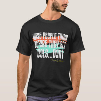 Proverbs 13:16 - Wise People Tänka before they Act T Shirt