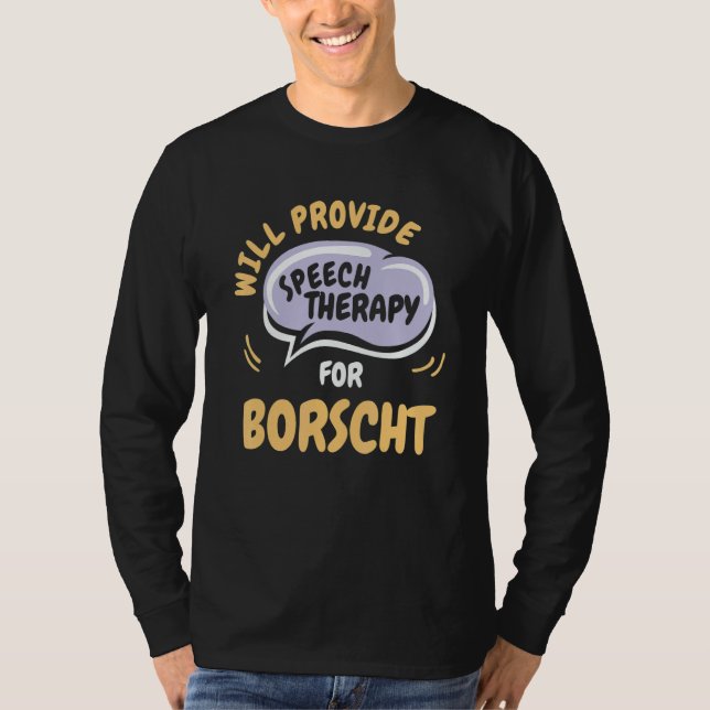 Provide Speech Therapy for Borscht   Speech Pathol T Shirt (Framsida)