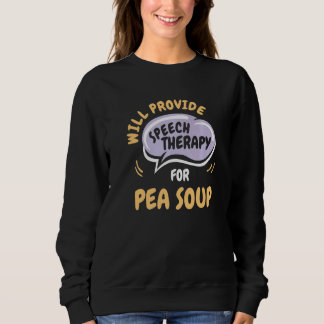 Provide Speech Therapy for Pea Soup  Speech Pathol T Shirt