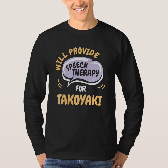 Provide Speech Therapy for Takoyaki   Speech Patho T Shirt (Framsida)