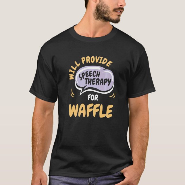 Provide Speech Therapy for Waffle  Speech Patholog T Shirt (Framsida)