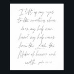 Psalm 121:1-2-skript poster<br><div class="desc">Jag hiss upp öga till bergen där min kom kommer ifrån,  min hjälp kommer från Herren,  himmelens och jordens maker. -Psalm 121:1-2-skript</div>