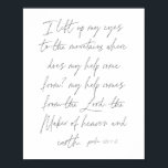 Psalm 121:1-2-skript poster<br><div class="desc">Jag hiss upp öga till bergen där min kom kommer ifrån,  min hjälp kommer från Herren,  himmelens och jordens maker. -Psalm 121:1-2-skript</div>