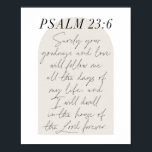 Psalm 23:6 Minimal Boho Beige Arch-skript Poster<br><div class="desc">Din godhet och kärlek kommer att följa mig hela tiden...  -Psalm 23:6 Minimal Boho Beige Arch-skript</div>