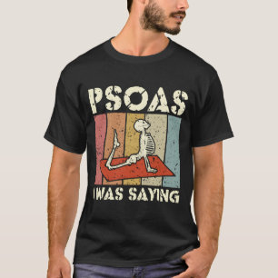 Psoas I Was Saying Massage Terapeut Lmt Massage T Shirt