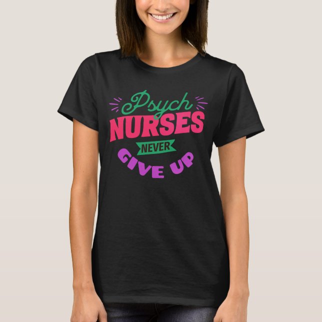 Psych Nurses Aldrig Ge Up T Shirt (Framsida)