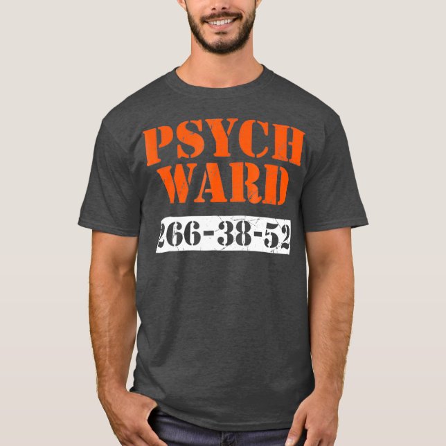 Psych Ward Patient Mental Hospital Crazy Psych T Shirt (Framsida)