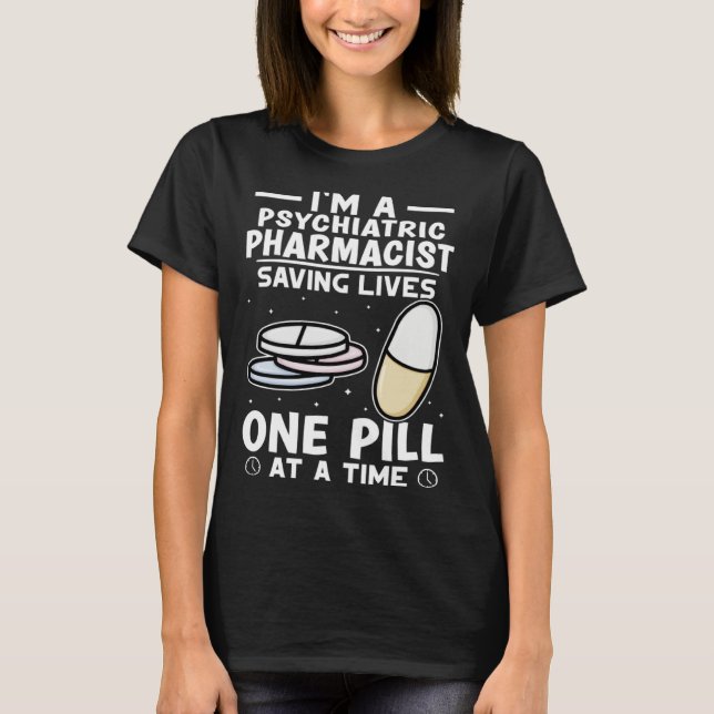 Psychiatric Pharmacist Saving Lives One Pill At A  T Shirt (Framsida)