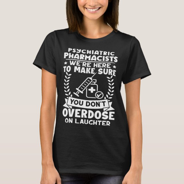Psychiatric Pharmacists Don t Overdose On Laughter T Shirt (Framsida)