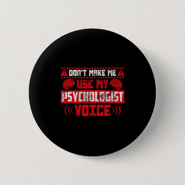 Psychology Quote - Don't Make Me Use My Psychologi Knapp (Framsida)