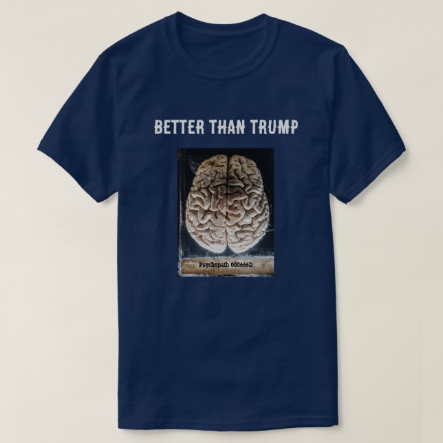Psychopath's Brain i Burk bättre än Trump T Shirt (Design framsida)