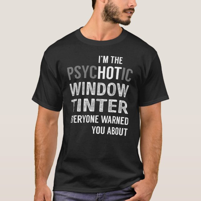 PsycHOTic Window Tinter T Shirt (Framsida)