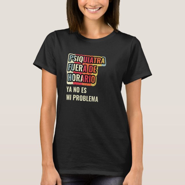 Psykiater Utanför Schema Är Inte Mitt Problem Läng T Shirt (Framsida)
