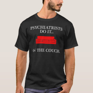 Psykiatriker gör det på soffan. t-shirt