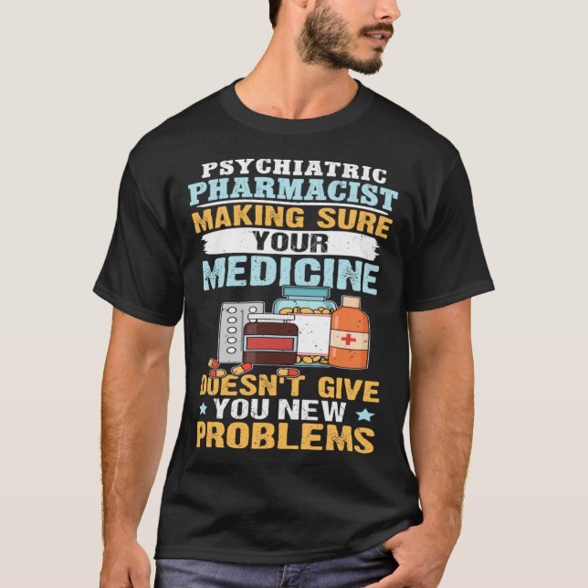 Psykiatrisk farmaceut Skapar din medicin T Shirt (Framsida)