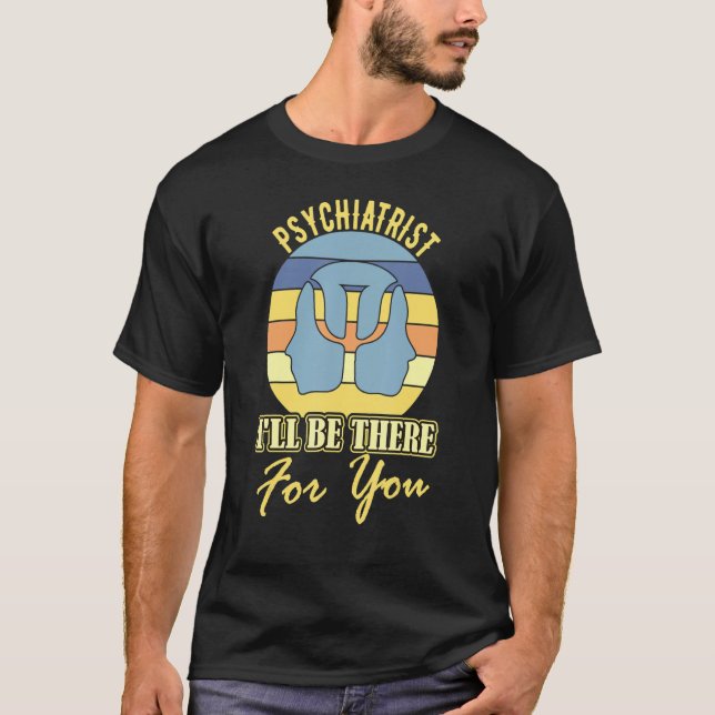 Psykiatrist jag kommer att vara där för ditt skämt t shirt (Framsida)