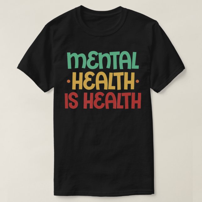 Psykisk hälsa är hälsa, psykisk hälsa, medvetenhet t shirt (Design framsida)