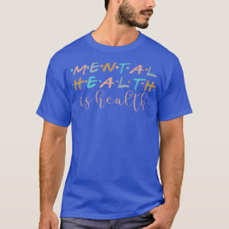 Psykisk hälsa är hälsaÖka medvetenheten om mentalt T Shirt
