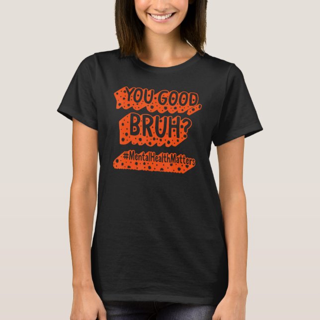 Psykisk hälsa Du Bra Bruh Psykiska hälsofrågor T Shirt (Framsida)