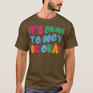Psykisk hälsomedvetenhet Det är okej att inte vara T Shirt